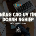 LÀM CÁCH NÀO ĐỂ NÂNG CAO UY TÍN DOANH NGHIỆP?